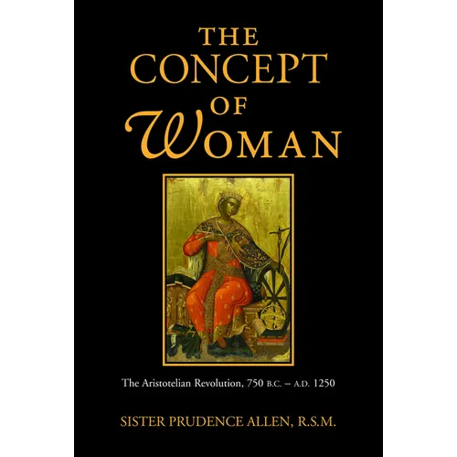 The Concept of Woman, Volume 1: The Aristotelian Revolution, 750 B.C. - A. D. 1250