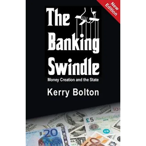 The Banking Swindle: Money Creation and the State