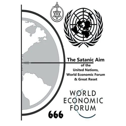 The Satanic Aim of the United Nations, World Economic Forum & Great Reset
