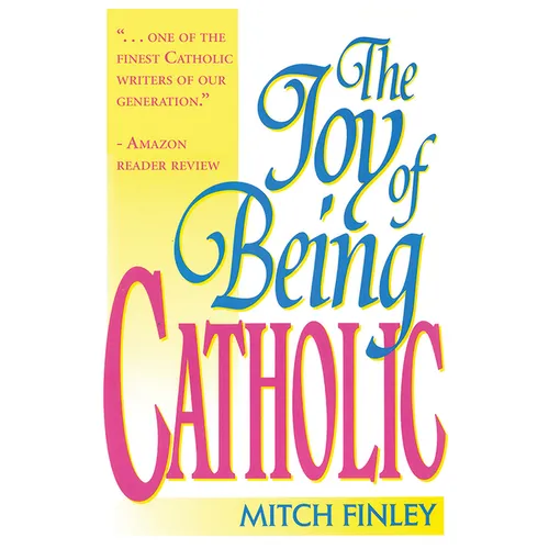 The Joy of Being Catholic