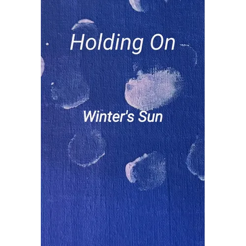 Holding On: A collection of poetry and prose