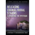 Releasing Cranial/Dural Strains, Eliminating the Mystique: A Simple, Concise, New Technique
