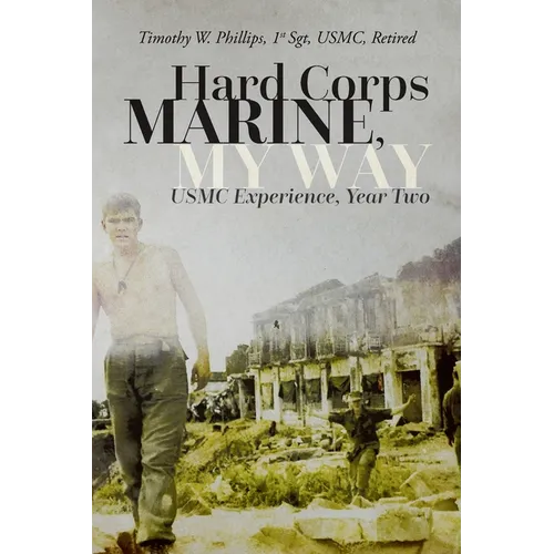 Hard Corps Marine, My Way: USMC Experience, Year Two