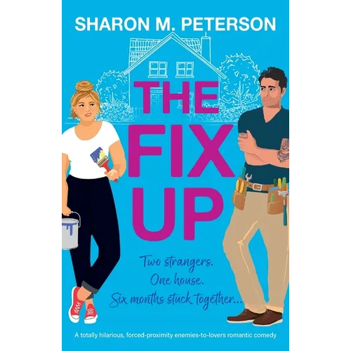 The Fix-Up: A totally hilarious, forced-proximity enemies-to-lovers romantic comedy