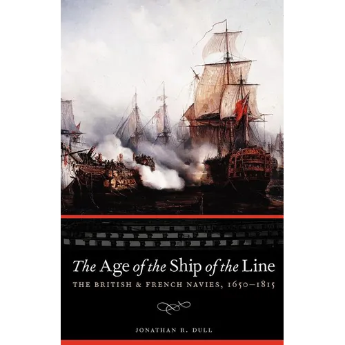 The Age of the Ship of the Line: The British and French Navies, 1650-1815