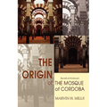 The Origin of the Mosque of Cordoba: Secrets of Andalusia