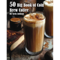 50 Big Book of Cold Brew Coffee Recipes