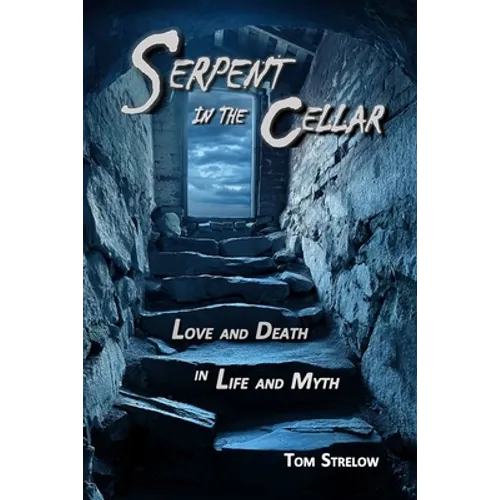 Serpent in the Cellar: Love and Death in Life and Myth