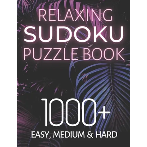 Relaxing Sudoku Puzzle Book 1000+ Easy, Medium & Hard: Chill and Unwind with these Fun Puzzles, Peaceful and Mindful Brain Games, Logic Puzzlers, 9 Pu