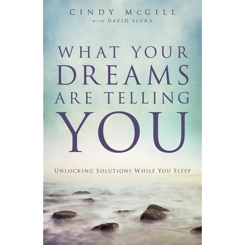 What Your Dreams Are Telling You: Unlocking Solutions While You Sleep
