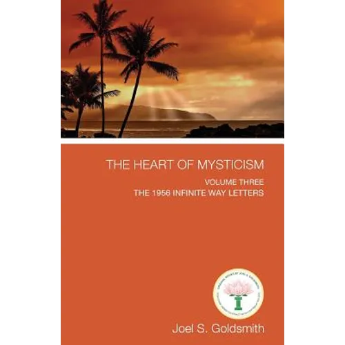 The Heart of Mysticism: Volume III - The 1956 Infinite Way Letters