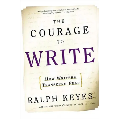 The Courage to Write: How Writers Transcend Fear