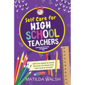 Self Care for High School Teachers - 37 Habits to Avoid Burnout, De-Stress And Take Care of Yourself The Educators Handbook Gift