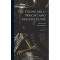 The Young Mill-wright and Miller's Guide: in Five Parts
