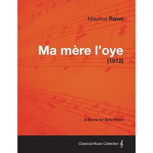 Ma Mere L'Oye - A Score for Solo Piano (1912)