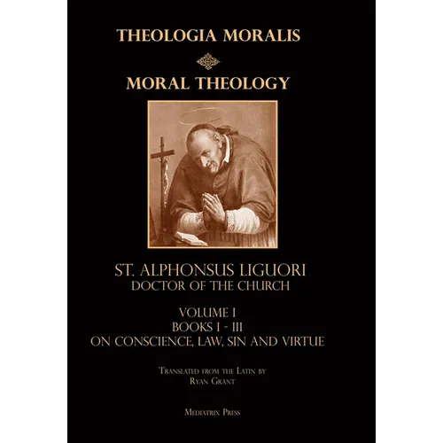 Moral Theology vol. 1: Law, Vice, & Virtue