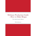 Methane Production Guide - How to Make Biogas: Three Simple Anaerobic Digesters
