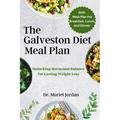 The Galveston Diet Meal Plan: Unlocking Hormonal Balance for Lasting Weight Loss