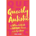 Queerly Autistic: The Ultimate Guide for Lgbtqia+ Teens on the Spectrum