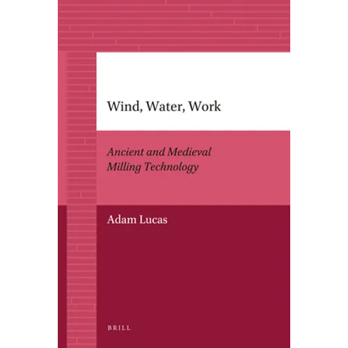 Wind, Water, Work: Ancient and Medieval Milling Technology