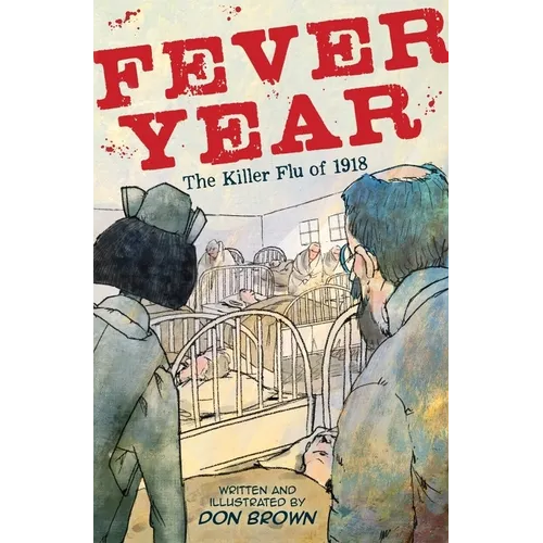 Fever Year: The Killer Flu of 1918: A Graphic Novel