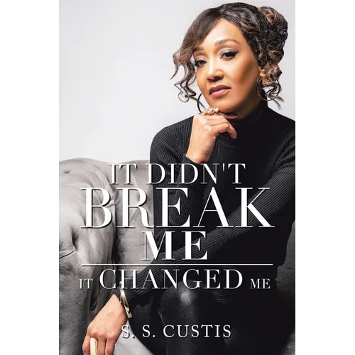 It Didn't Break Me: It Changed Me