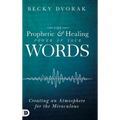 The Prophetic and Healing Power of Your Words