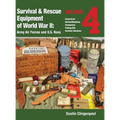 Survival & Rescue Equipment of World War II - Army Air Forces and U.S. Navy Vol.4: Small Arms, Knives/Machetes, Compasses, Fishing Kits, and Survival