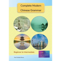 Complete Modern Chinese Grammar: Beginner to Intermediate