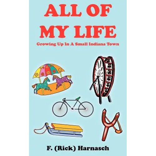 All of My Life: Growing Up In A Small Indiana Town