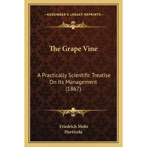 The Grape Vine: A Practically Scientific Treatise On Its Management (1867)