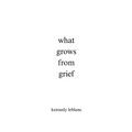 what grows from grief