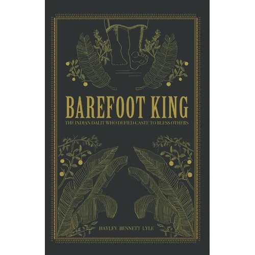 Barefoot King: The Indian Dalit Who Defied Caste to Bless Others