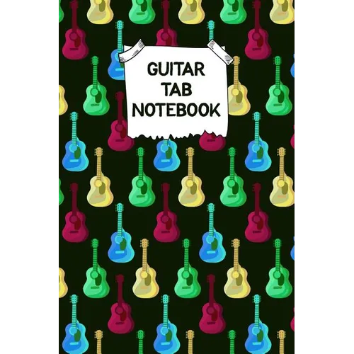 Guitar Tab Notebook: Designed By And For Guitar Players - Great For Composition, Songwriting and Live Performance