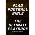 Flag Football Bible: The Ultimate Playbook