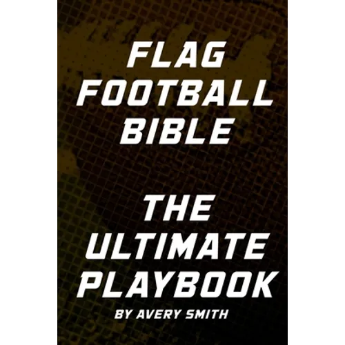 Flag Football Bible: The Ultimate Playbook