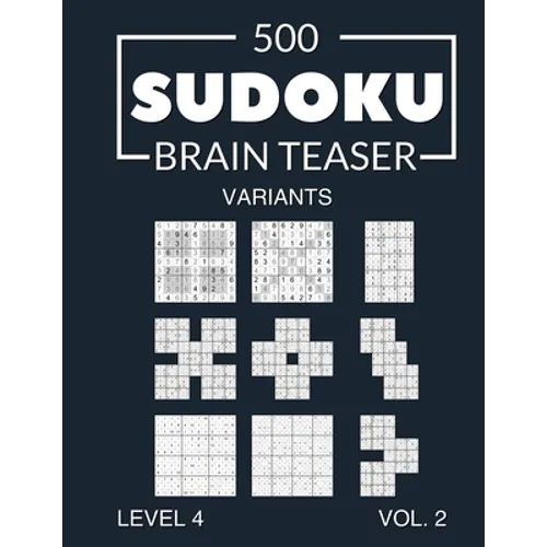 500 Sudoku Brain Teaser Variants Level 4 Vol. 2: with solutions