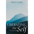Liberating the Self: Buddhist Practices for an Authentic Life