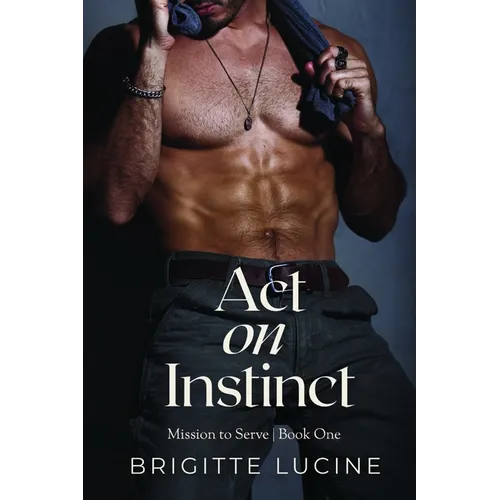 Act on Instinct: Mission to Serve: Book 1