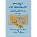 Women Who Made Money: Women Partners in British Private Banks 1752-1906