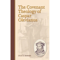 The Covenant Theology of Caspar Olevianus