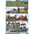 The Poorhouses and Poor Farms of Michigan