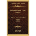 The Confession Of St. Patrick: With An Introduction And Notes (1853)