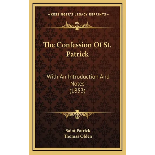 The Confession Of St. Patrick: With An Introduction And Notes (1853)