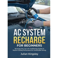 AC System Recharge for Beginners: Recharge Your Car's Air Conditioning System to Restore Cooling Performance for Comfortable Driving