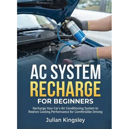 AC System Recharge for Beginners: Recharge Your Car's Air Conditioning System to Restore Cooling Performance for Comfortable Driving