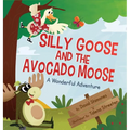 Silly Goose and The Avocado Moose: A Wonderful Adventure