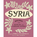 Syria: Recipes for Olive Oil and Vinegar Lovers