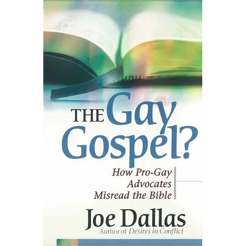 The Gay Gospel?: How Pro-Gay Advocates Misread the Bible