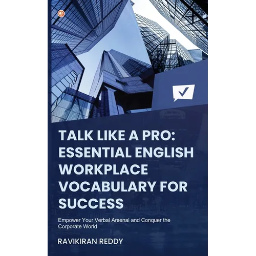 Talk Like a Pro: Empower Your Verbal Arsenal and Conquer the Corporate World